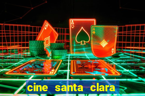 cine santa clara filme em cartaz